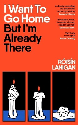 Róisín Lanigan - I Want To Go Home But I'm Already There - 9780241756324 - 9780241756324