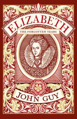 John Guy - Elizabeth: The Forgotten Years - 9780241963654 - 9780241963654