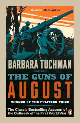 Barbara Tuchman - The Guns of August: The Classic Bestselling Account of the Outbreak of the First World War - 9780241968215 - V9780241968215