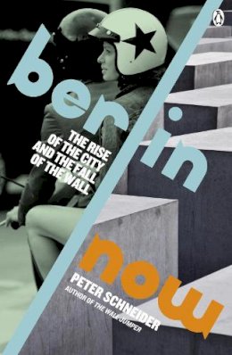 Peter Schneider - Berlin Now: The Rise of the City and the Fall of the Wall - 9780241970836 - V9780241970836