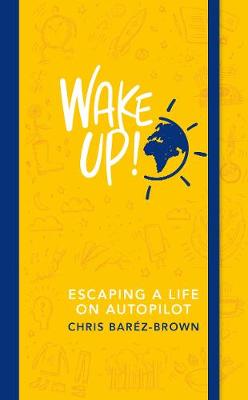 Chris Baréz-Brown - WAKE UP!: Escaping Life on Autopilot - 9780241977422 - V9780241977422