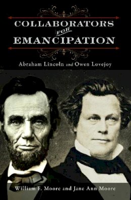 William F. Moore - Collaborators for Emancipation: Abraham Lincoln and Owen Lovejoy - 9780252038464 - V9780252038464