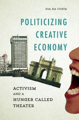 Dia da Costa - Politicizing Creative Economy - 9780252040603 - V9780252040603