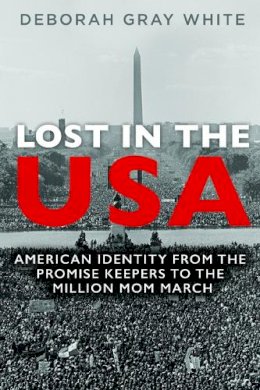 Deborah Gray White - Lost in the USA: American Identity from the Promise Keepers to the Million Mom March - 9780252040900 - V9780252040900