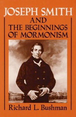 Richard L. Bushman - Joseph Smith and the Beginnings of Mormonism - 9780252060120 - V9780252060120