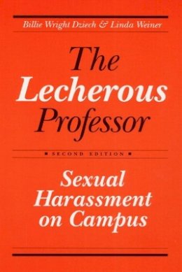 Billie Wright Dziech - The Lecherous Professor: Sexual Harassment on Campus - 9780252061189 - V9780252061189