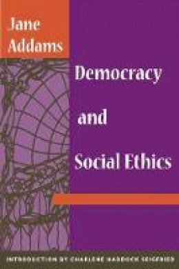 Jane Addams - Democracy and Social Ethics - 9780252070235 - V9780252070235