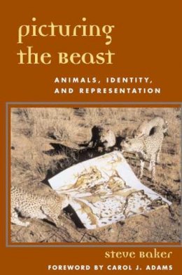 Steve Baker - Picturing the Beast: Animals, Identity, and Representation - 9780252070303 - V9780252070303