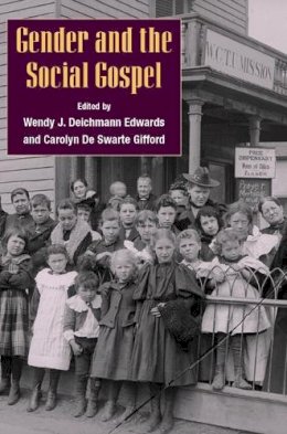 . Ed(S): Edwards, Wendy J. Deichmann; Gifford, Carolyn de Swarte - Gender and the Social Gospel - 9780252070976 - V9780252070976