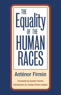 Anténor Firmin - The Equality of Human Races: POSITIVIST ANTHROPOLOGY - 9780252071027 - V9780252071027