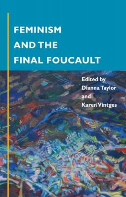 Dianna Taylor - Feminism and the Final Foucault - 9780252071829 - V9780252071829