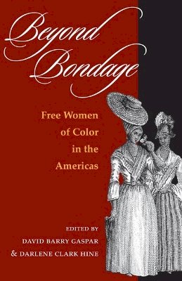 Gaspar - Beyond Bondage: Free Women of Color in the Americas - 9780252071942 - V9780252071942