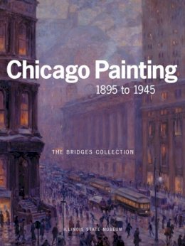 Kent Smith - CHICAGO PAINTING 1895 TO 1945: THE BRIDGES COLLECTION - 9780252072222 - V9780252072222