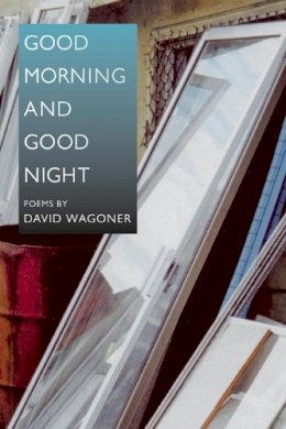 David Wagoner - Good Morning and Good Night - 9780252072390 - V9780252072390