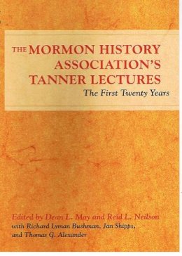 . Ed(S): May, Dean; Neilson, Reid L. - The Mormon History Association’s Tanner Lectures: The First Twenty Years - 9780252072888 - V9780252072888