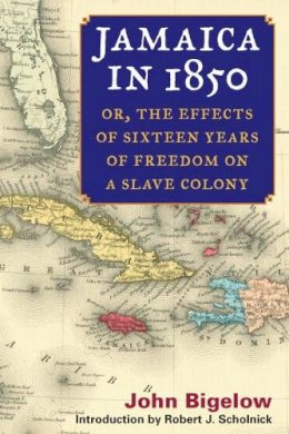 John Bigelow - Jamaica in 1850: or, The Effects of Sixteen Years of Freedom on a Slave Colony - 9780252073274 - V9780252073274