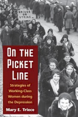 Mary Triece - On the Picket Line: Strategies of Working-Class Women during the Depression - 9780252073915 - V9780252073915