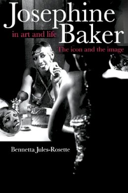 Bennetta Jules-Rosette - Josephine Baker in Art and Life: THE ICON AND THE IMAGE - 9780252074127 - V9780252074127