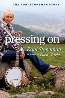 Roni Stoneman - Pressing On: The Roni Stoneman Story - 9780252074349 - V9780252074349