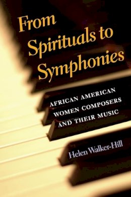 Helen Walker-Hill - From Spirituals to Symphonies: African-American Women Composers and Their Music - 9780252074547 - V9780252074547