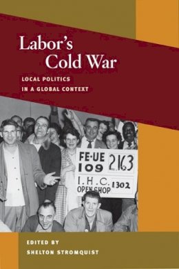 Shelton . Ed(S): Stromquist - Labor's Cold War - 9780252074691 - V9780252074691