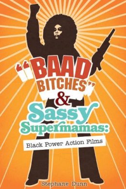 Stephane Dunn - Baad Bitches and Sassy Supermamas: Black Power Action Films - 9780252075483 - V9780252075483