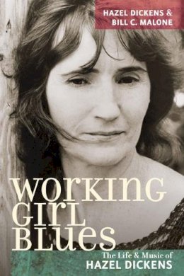 Dickens, Hazel; Malone, Bill C. - Working Girl Blues: The Life and Music of Hazel Dickens (Music in American Life) - 9780252075490 - V9780252075490