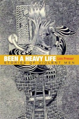 Lois Presser - Been a Heavy Life: Stories of Violent Men - 9780252075582 - V9780252075582