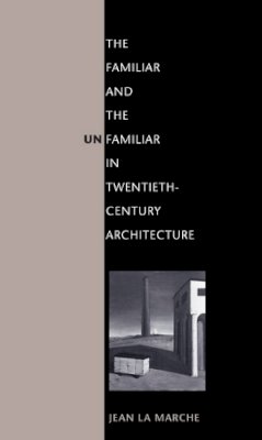 Jean La Marche - The Familiar and the Unfamiliar in Twentieth-Century Architecture - 9780252075612 - V9780252075612