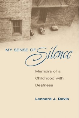 Lennard J. Davis - My Sense of Silence: Memoirs of a Childhood with Deafness - 9780252075773 - V9780252075773