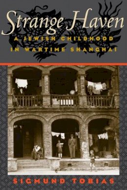 Sigmund Tobias - Strange Haven: A Jewish Childhood in Wartime Shanghai - 9780252076244 - V9780252076244