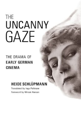 Heide Schlupmann - The Uncanny Gaze. The Drama of Early German Cinema.  - 9780252076718 - V9780252076718