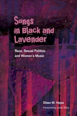 Eileen M. Hayes - Songs in Black and Lavender: Race, Sexual Politics, and Women´s Music - 9780252076985 - V9780252076985