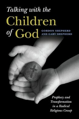 Gordon Shepherd - Talking with the Children of God: Prophecy and Transformation in a Radical Religious Group - 9780252077210 - V9780252077210