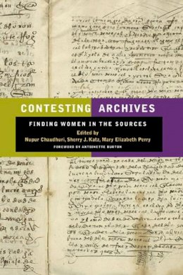 Chaudhuri - Contesting Archives: Finding Women in the Sources - 9780252077364 - V9780252077364