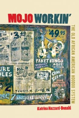 Katrina Hazzard-Donald - Mojo Workin´: The Old African American Hoodoo System - 9780252078767 - V9780252078767