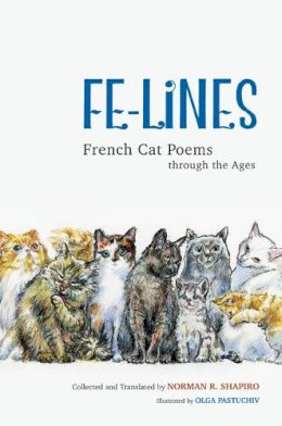 Norman R Shapiro - Fe-Lines: French Cat Poems through the Ages - 9780252081095 - V9780252081095