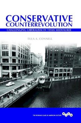 Tula A Connell - Conservative Counterrevolution: Challenging Liberalism in 1950s Milwaukee - 9780252081422 - V9780252081422