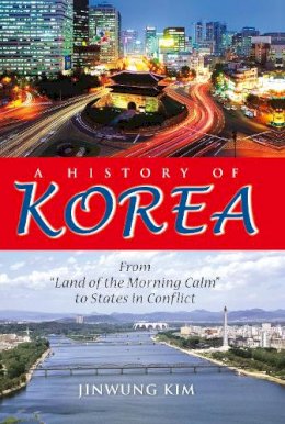 Jinwung Kim - A History of Korea: From Land of the Morning Calm to States in Conflict - 9780253000248 - V9780253000248