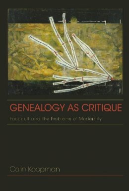 Colin Koopman - Genealogy as Critique: Foucault and the Problems of Modernity - 9780253006219 - V9780253006219