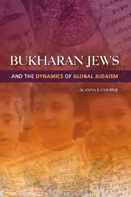 Alanna E. Cooper - Bukharan Jews and the Dynamics of Global Judaism - 9780253006509 - V9780253006509