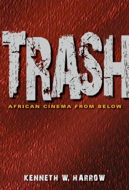 Kenneth W. Harrow - Trash: African Cinema from Below - 9780253007513 - V9780253007513