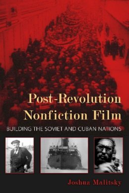 Joshua Malitsky - Post-Revolution Nonfiction Film: Building the Soviet and Cuban Nations - 9780253007667 - V9780253007667