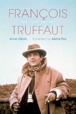 Anne Gillain - François Truffaut: The Lost Secret - 9780253008398 - V9780253008398