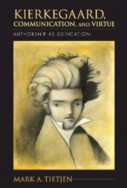 Mark A. Tietjen - Kierkegaard, Communication, and Virtue: Authorship as Edification - 9780253008541 - V9780253008541