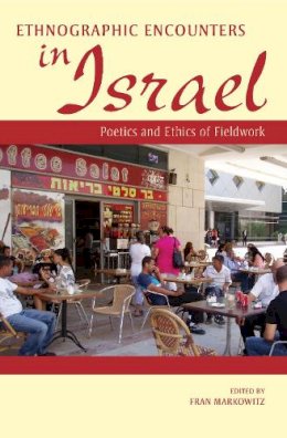 Fran Markowitz - Ethnographic Encounters in Israel: Poetics and Ethics of Fieldwork - 9780253008565 - V9780253008565