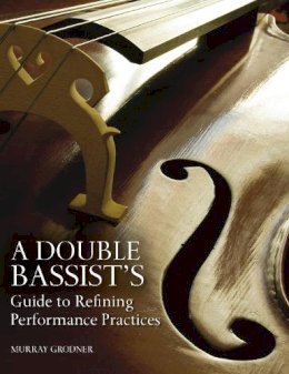 Murray Grodner - A Double Bassist's Guide to Refining Performance Practices - 9780253010162 - V9780253010162