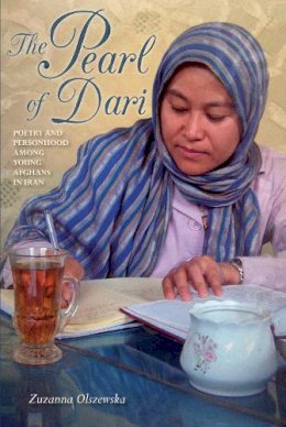 Zuzanna Olszewska - The Pearl of Dari: Poetry and Personhood among Young Afghans in Iran - 9780253017529 - V9780253017529