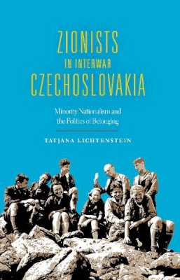 Tatjana Lichtenstein - Zionists in Interwar Czechoslovakia - 9780253018670 - V9780253018670