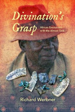 Richard Werbner - Divination´s Grasp: African Encounters with the Almost Said - 9780253018816 - V9780253018816